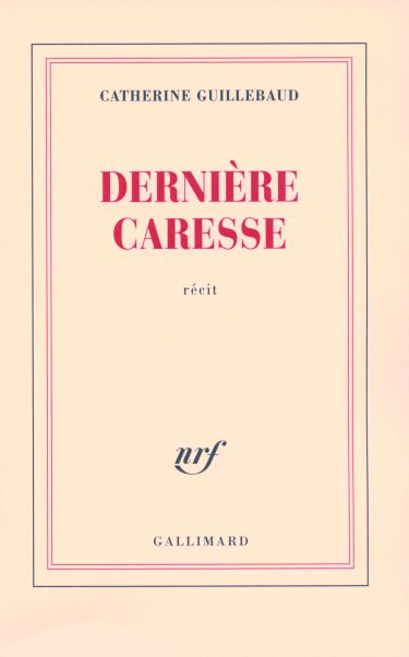 Dernière caresse ⇜ Catherine Guillebaud